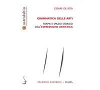 Grammatica delle arti. Forme e spazio storico dell'espressione artistica