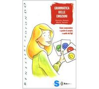 Grammatica delle emozioni. Come comprendere e gestire le proprie e quelle dei figli