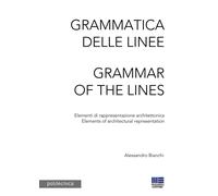 Grammatica delle linee. Elementi di rappresentazione architettonica-Gramma...