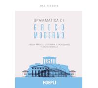 Grammatica di greco moderno. Lingua parlata, letteraria, arcaicizzante: te...