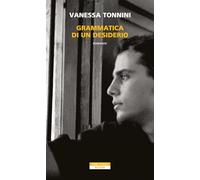 GRAMMATICA DI UN DESIDERIO - TONNINI VANESSA - Neri Pozza