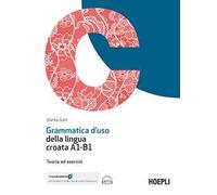 Grammatica d'uso della lingua croata A1-B1. Teoria ed esercizi. Con ebook. Con espansione online. Con File audio online