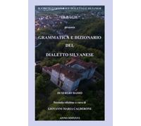 GRAMMATICA E DIZIONARIO DEL DIALETTO SILVANESE