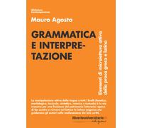 Grammatica e interpretazione. Elementi di microlettura attiva della prosa ...