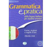 Grammatica e pratica: Della Lingua Italiana Per Studenti Stranieri