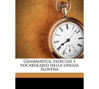 Grammatica, Esercizii E Vocabolario Della Lingua Slovena
