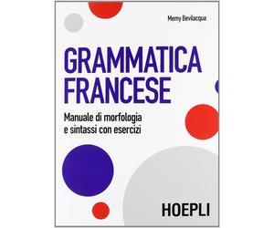Grammatica francese. Manuale di morfologia e sintassi con esercizi - Bevil...