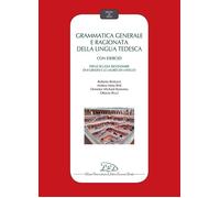 Grammatica generale e ragionata della lingua tedesca. Con esercizi. Per le Scuol