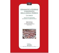 Grammatica generale e ragionata della lingua tedesca. Con esercizi per le Scuole