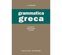 Grammatica greca. Fonetica, morfologia, sintassi. Per le Scuole superiori
