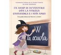 Grammatica Italiana per la Scuola Primaria - Classe Seconda: Un anno di avventure con la strega Cassandra e i suoi amici