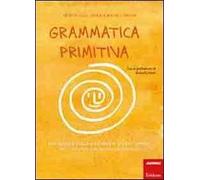 Grammatica primitiva. Per neander-italiani aspiranti sapiens sapiens. Vol. 1: Articolo, nome, preposizione e aggettivo