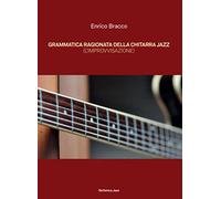 Grammatica ragionata della chitarra jazz (L’improvvisazione)