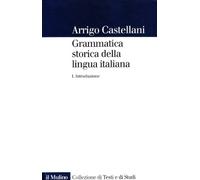 Grammatica storica della lingua italiana. Vol. 1: Introduzione
