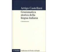 Grammatica storica della lingua italiana. Vol. 1: Introduzione