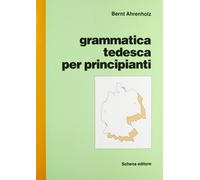 Grammatica tedesca per principianti - [Schena Editore]