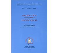 Grammatica teorico-pratica della lingua araba. Ediz. italiana e araba. Complemento della morfologia e sintassi (Vol. 2)