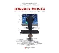 Grammatica umoristica. Storie di ministri, scrittori, manager e blogger sgrammaticati