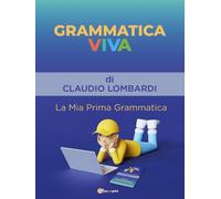 Grammatica Viva La Mia Prima Grammatica di Claudio Lombardi, 2022, Youcanprint