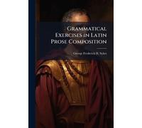 Grammatical Exercises in Latin Prose Composition