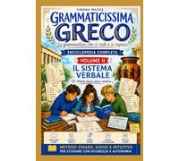 GRAMMATICISSIMA GRECO La grammatica che si vede e si capisce: Enciclopedia completa di grammatica greca VOLUME II Il sistema verbale