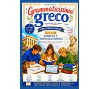 GRAMMATICISSIMA GRECO La grammatica che si vede e si capisce: Enciclopedia completa di grammatica greca VOLUME I Fonetica e morfologia nominale