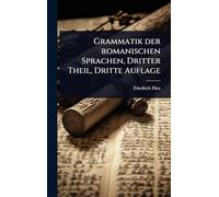 Grammatik der romanischen Sprachen, Dritter Theil, Dritte Auflage