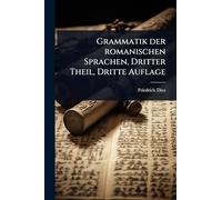 Grammatik der romanischen Sprachen, Dritter Theil, Dritte Auflage