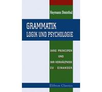 Grammatik, Logik und Psychologie, ihre Principen und ihr Verhältniss zu einander
