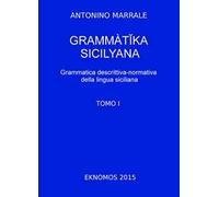 Grammatika sicilyana. Grammatica descrittiva-normativa della lingua siciliana. Vol. 1