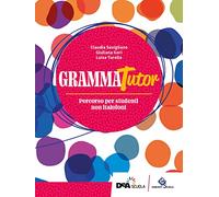 GrammaTutor. Per parlare e scrivere bene. Percorso per studenti non italofoni. Per le Scuole superiori. Con e-book. Con espansione online