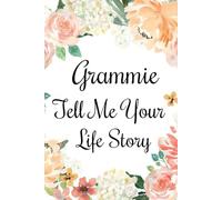 Grammie Tell Me Your Life Story: A Grammie’s Guided Journal and Memory Keepsake Book for Sharing Her Life Stories.