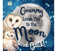 Grammy Loves You to the Moon and Back: A Beautiful Story of Love That Stretches as Far as the Stars