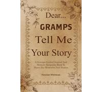Gramps Tell Me Your Story: A Unique Legacy Journal for Grandpas to Share Their Adventures and Life Lessons.