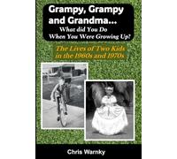 Grampy, Grampy and Grandma... What Did You Do When You Were Growing Up?: The Lives of Two Kids in the 1960s and 1970s