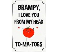 grampy I love you from my head to-ma-toes funny cute cool fathers day notebook journal gag gift for grampy: happy father's day birthday christmas ... son daughter grandson granddaughter grandkids
