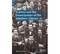 Gramsci and the Emancipation of the Subaltern Classes
