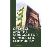 Gramsci and the Struggle for Democratic Communism