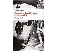 Gramsci e l'architettura e altri scritti