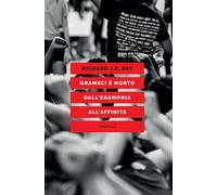 Gramsci è morto. Dall'egemonia all'affinità