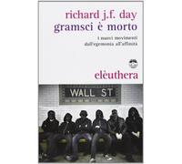 Gramsci è morto. I nuovi movimenti dall'egemonia all'affinità