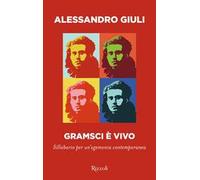 Libri Alessandro Giuli - Gramsci E Vivo. Sillabario Per Un'egemonia Contemporane