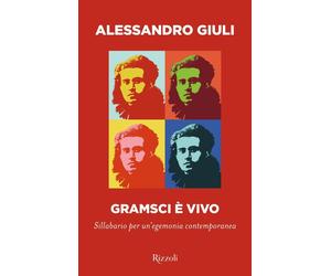 Gramsci è vivo. Sillabario per un'egemonia contemporanea - 2024 -