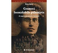 Libri Arca Rita - Gramsci Formidabile Polemista Di Argomenti Sociali E Letterari