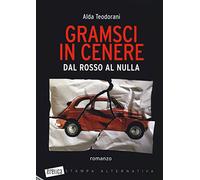Gramsci in cenere. Dal rosso al nulla