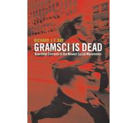 Gramsci is Dead: Anarchist Currents in the Newest Social Movements - Day R...