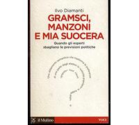 Gramsci, Manzoni e mia suocera. Quando gli esperti sbagliano le previsioni politiche