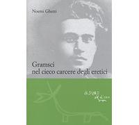 Gramsci nel cieco carcere degli eretici