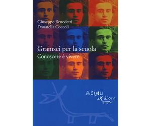 Gramsci per la scuola. Conoscere è vivere - Benedetti Giuseppe, Coccoli Do...