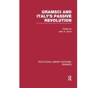 Gramsci (RLE: Gramsci): And Italy's Passive Revolution